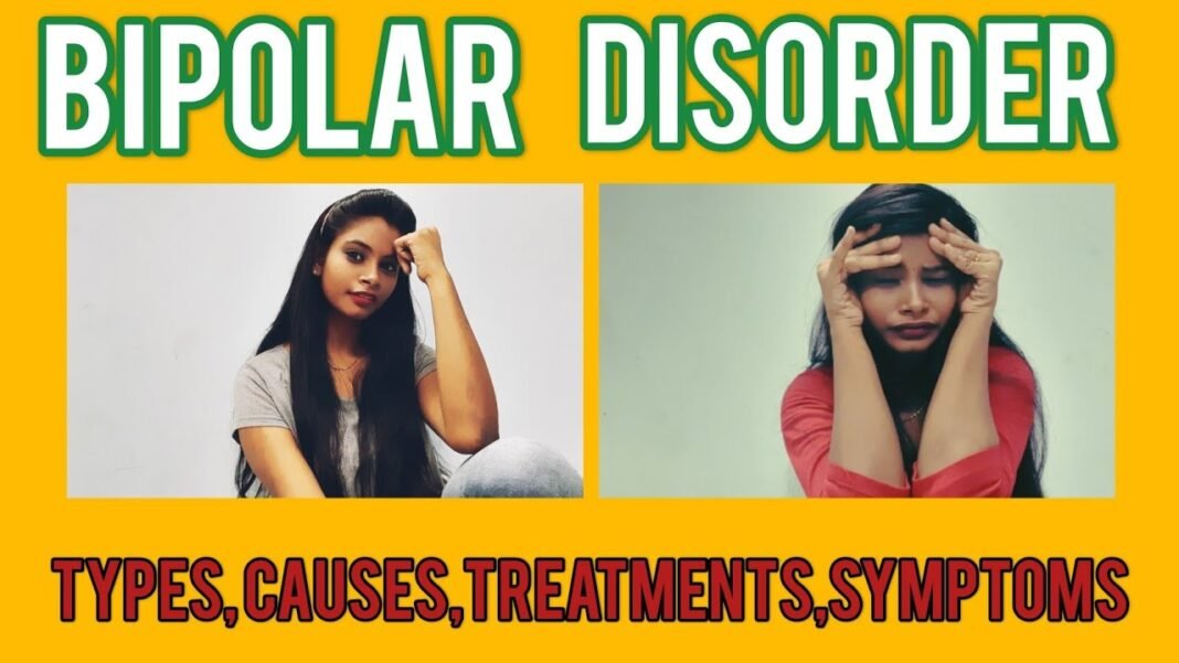 BIPOLAR DISORDER – Types, Causes, Symptoms, Treatments.